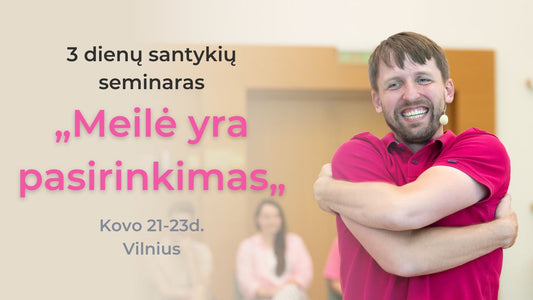 „Meilė yra pasirinkimas“ 3d. santykių seminaras. Vilnius Kovo 21-23d.